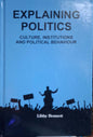 EXPLAINING POLITICS  : CULTURE, INSTITUTIONS AND POLITICAL BAHAVIOUR BY LIBBY BENNETT (HARDCOVER)