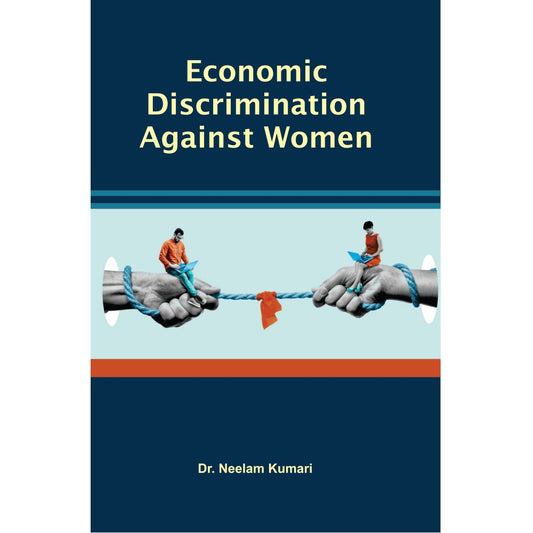 ECONOMIC DISCRIMINATION AGAINST WOMEN BY DR. NEELAM KUMARI (HARDCOVER)