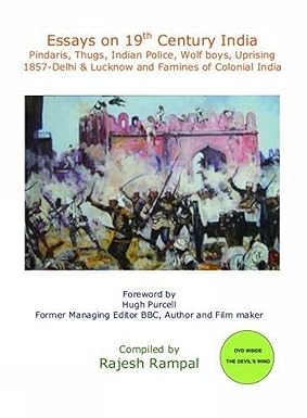 ESSAYS ON 19TH CENTURY INDIA : PINDARIS, THUGS, INDIAN POLICE, WOLF BOYS, UPRISING 1857-DELHI & LUCKNOW AND FAMINES OF COLONIAL INDIA BY RAJESH RAMPAL (PAPERBACK)