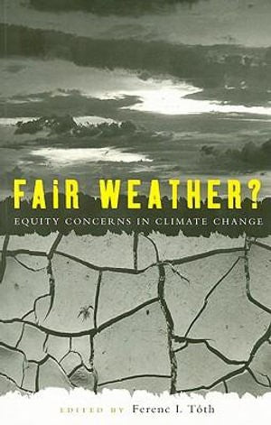 FAIR WEATHER ? : EQUITY CONCERNS IN CLIMATE CHANGE BY FERENC L. TOTH (PAPERBACK)