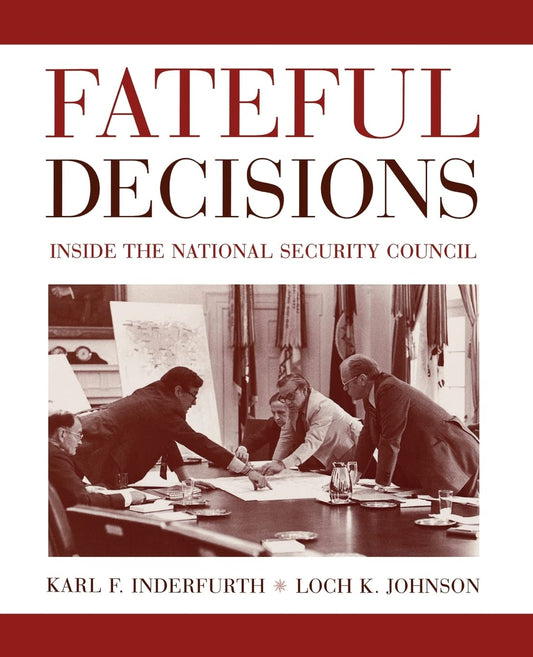 FATEFUL DECISIONS : INSIDE THE NATIONAL SECURITY COUNCIL BY KARL F. INDERFURTH & LOCH K. JOHNSON (PAPERBACK) OLD BOOK