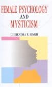 FEMALE PSYCHOLOGY AND MYSTICISM BY DHIRENDRA P. SINGH (HARDCOVER)