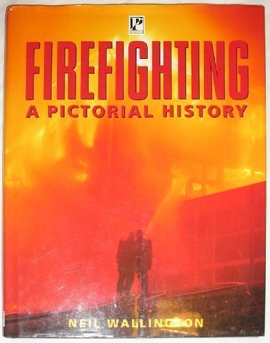 FIREFIGHTING : A PICTORIAL HISTORY BY NEIL WALLINGTON [HARDCOVER]