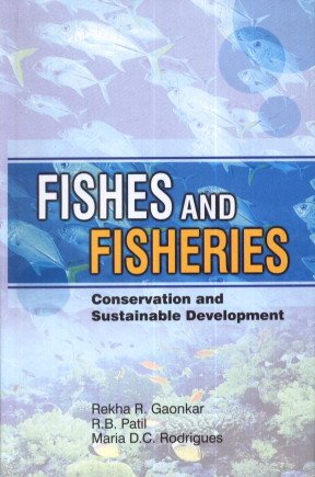 FISHES AND FISHERIES : CONSERVATION AND SUSTAINABLE DEVELOPMENT BY REKHA R. GAONKAR & R.B. PATIL [HARDCOVER]