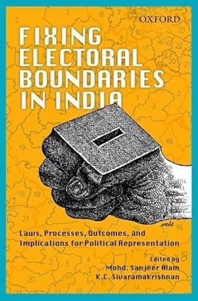 FIXING ELECTORAL BOUNDARIES IN INDIA : LAWS, PROCESSES, OUTCOMES, AND IMPLICATIONS FOR POLITICAL REPRESENTATION BY MOHD. SANJEER ALAM (HARDCOVER)