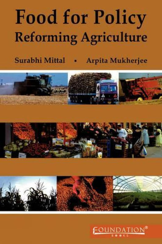 FOOD FOR POLICY : REFORMING AGRICULTURE BY SURABHI MITTAL & ARPITA MUKHERJEE [HARDCOVER]