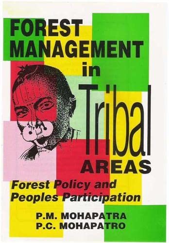 FOREST MANAGEMENT IN TRIBAL AREAS : FOREST POLICY AND PEOPLES PARTICIPATION BY P.M. MOHAPATRA, P.C. MOHAPATRO (HARDCOVER)