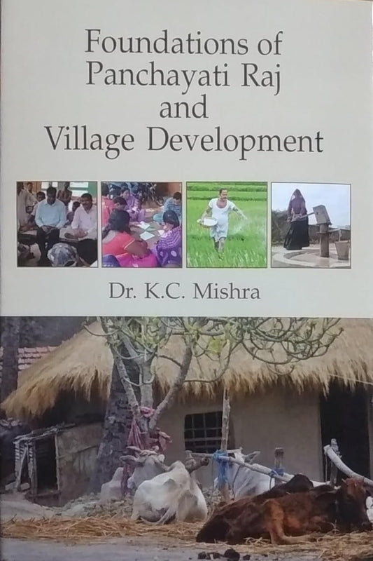 FOUNDATIONS OF PANCHAYATI RAJ AND VILLAGE DEVELOPMENT BY DR. K.C. MISHRA [HARDCOVER]