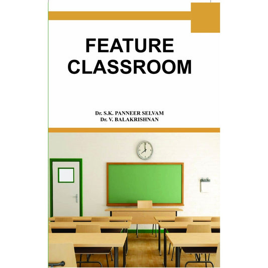 FEATURE CLASSROOM BY Dr. PANNEER SELVAM & Dr. V. BALAKRISHNAN (HARDCOVER)