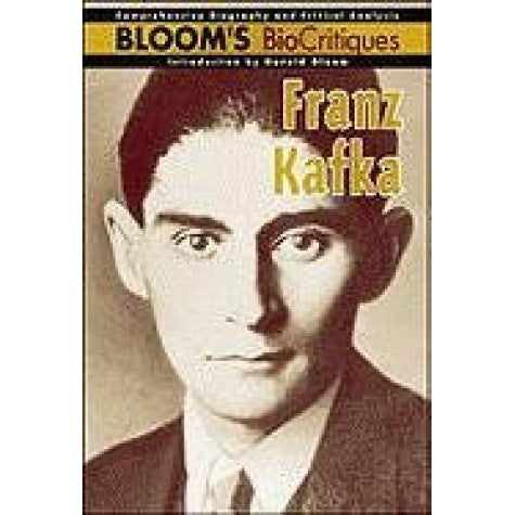 FRANZ KAFKA : BLOOM'S BIoCRITIQUES BY HAROLD BLOOM (HARDCOVER)