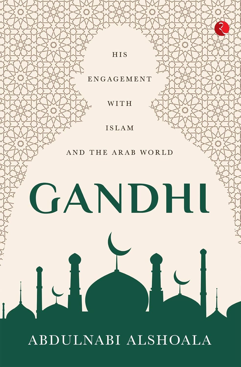 GANDHI : HIS ENGAGEMENT WITH ISLAM AND THE ARAB WORLD BY ABDULNABI ALSHOALA [HARDCOVER]