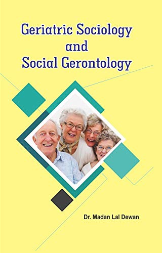 GERIATRIC SOCIOLOGY AND SOCIAL GERONTOLOGY BY MADAN LAL DEWAN [HARDCOVER]