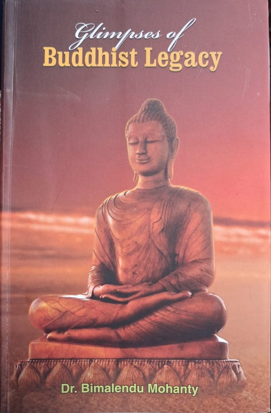 GLIMPSES OF BUDDHIST LEGACY (WITH SPECIAL REFERENCE TO ODISHA) BY DR. BIMALENDU MOHANTY (PAPERBACK)