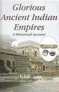 GLORIOUS ANCIENT INDIAN EMPIRES : A HISTORICAL ACCOUNT BY I. LAL [HARDCOVER]