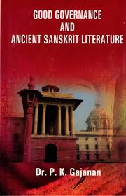 GOOD GOVERNANCE AND ANCIENT SANSKRIT LITERATURE BY DR. P.K. GAJANAN [HARDCOVER]