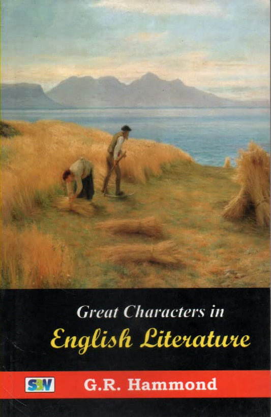 GREAT CHARACTERS IN ENGLISH LITERATURE BY G.R. HAMMOND [HARDCOVER]