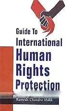 GUIDE TO ONTERNATIONAL HUMAN RIGHTS PROTECTION BY RAMESH CHANDRA MALIK (HARDCOVER)