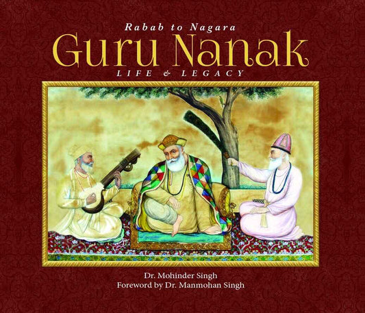 GURU NANAK : LIFE & LEGACY  (RABAB TO NAGARA) BY DR. MOHINDER SINGH [HARDCOVER]