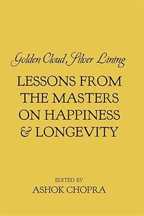 GOLDEN CLOUD, SILVER LINING : LESSONS FROM THE MASTERS ON HAPPINESS & LONGEVITY BY ASHOK CHOPRA (HARDCOVER) OLD BOOK
