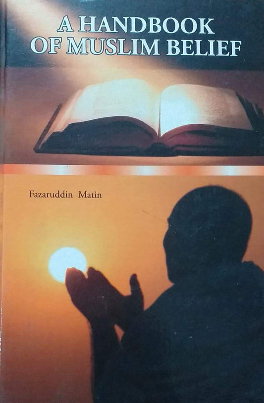 A HANDBOOK OF MUSLIM BELIEF BY FAZARUDDIN MATIN [HARDCOVER]