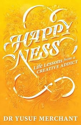 HAPPYNESS : LIFE LESSONS FROM A CREATIVE ADDICT BY DR YUSUF MERCHANT (HARDCOVER) OLD BOOK