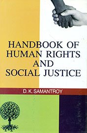 HANDBOOK OF HUMAN RIGHTS AND SOCIAL JUSTICE BY D.K. SAMANTROY (HARDCOVER)