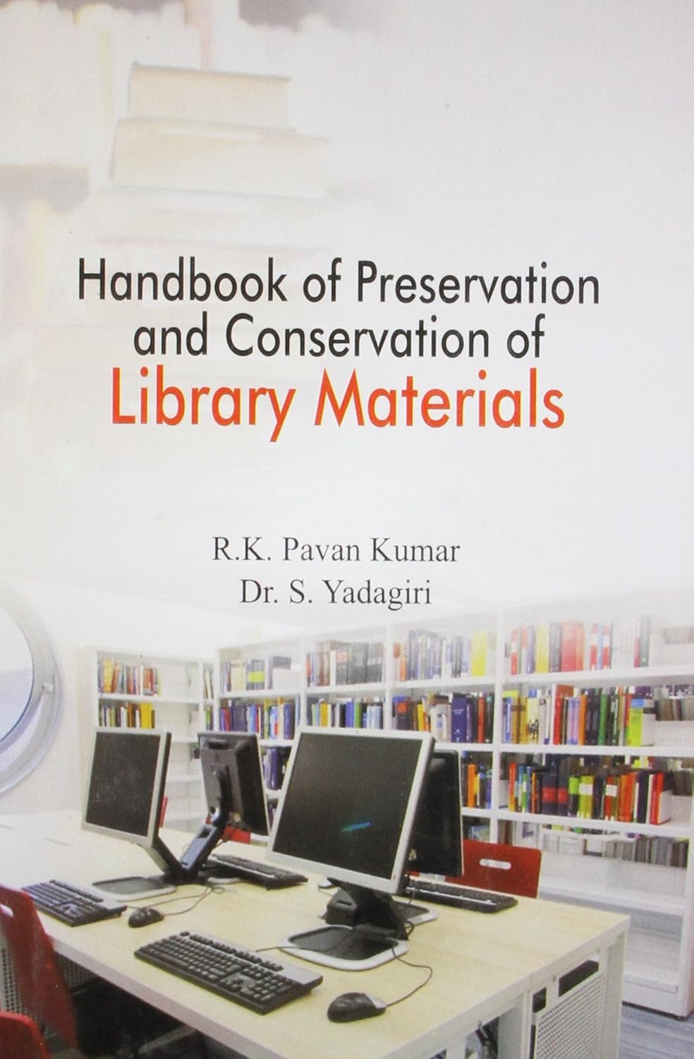 HANDBOOK OF PRESERVATION AND CONSERVATION OF LIBRARY MATERIALS BY R.K. PAVAN KUMAR & DR. S. YADAGIRI (HARDCOVER)
