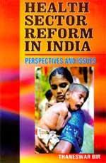 HEALTH SECTOR REFORM IN INDIA : PERSPECTIVES AND ISSUES BY THANESWAR BIR : 2 VOLUMES SET (HARDCOVER) OLD BOOK