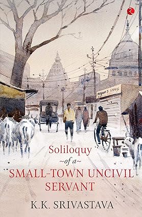 SOLILOQUY OF A SMALL-TOWN UNCIVIL SERVANT BY K.K. SRIVASTAVA (PAPERBACK) OLD BOOK