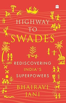 HIGHWAY TO SWADES : REDISCOVERING IDIA'S SUPERPOWERS BY BHAIRAVI JANI (HARDCOVER)