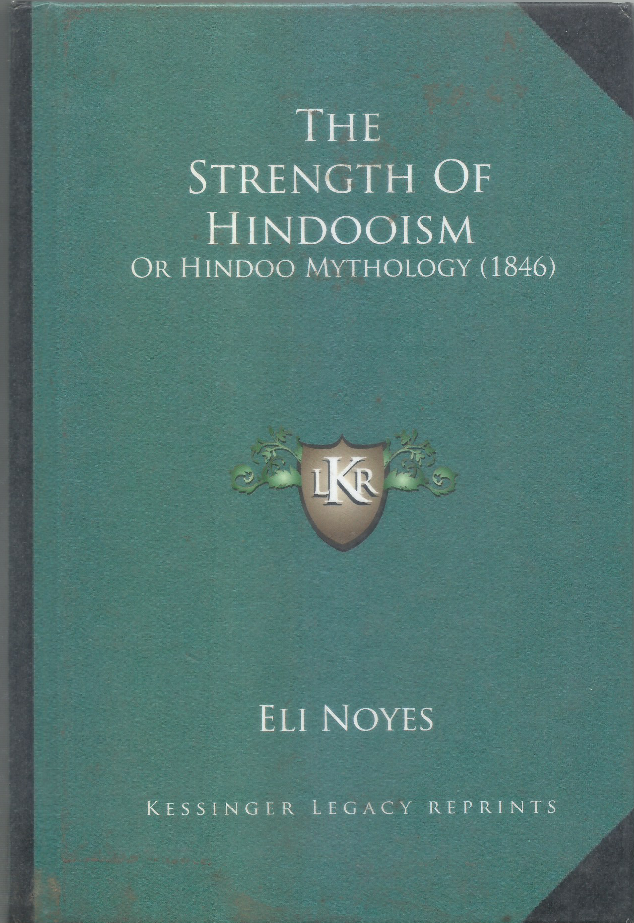 THE STRENGTH OF HINDOOISM OR HINDOO MYTHOLOGY (1846) BY ELI NOYES (HARDCOVER)