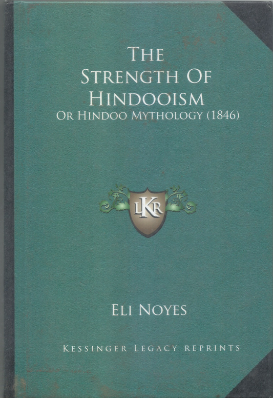THE STRENGTH OF HINDOOISM OR HINDOO MYTHOLOGY (1846) BY ELI NOYES (HARDCOVER)