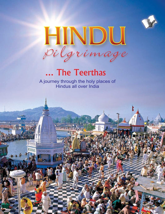 HINDU PILGRIMAGE .. THE TEERTHAS : A JOURNEY THROUGH THE HOLY PLACES OF HINDUS ALL OVER INDIA BY SUNIL PANT BANSAL [HARDCOVER]