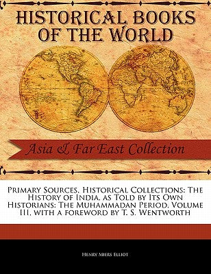 HISTORICAL BOOKS OF THE WORLD : ASIA AND FAR EAST COLLECTION BY HENRY MIERS ELLIOT (PAPERBACK)