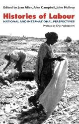 HISTORIES OF LABOUR : NATIONAL AND INTERNATIONAL PERSPECTIVES BY JOAN ALLEN, ALAN CAMPBELL (HARDCOVER)
