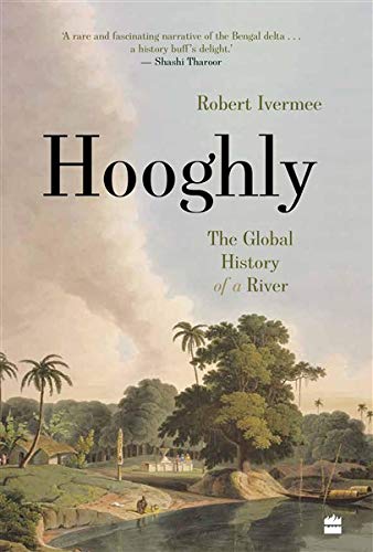 HOOGHLY : THE GLOBAL HISTORY OF A RIVER BY ROBERT IVERMEE (HARDCOVER) OLD BOOK