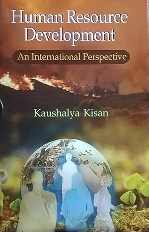 HUMAN RESOURCE DEVELOPMENT : AN INTERNATIONAL PERSPECTIVE BY KAUSHALYA KISAN [HARDCOVER]