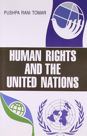 HUMAN RIGHTS AND THE UNITED NATIONS BY PUSHPA RANI THOMAR (HARDCOVER)