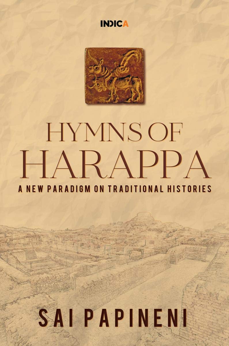 HYMNS OF HARAPPA : A NEW PARADIGM ON TRADITIONAL HISTORIES BY SAI PAPINENI (PAPERBACK)