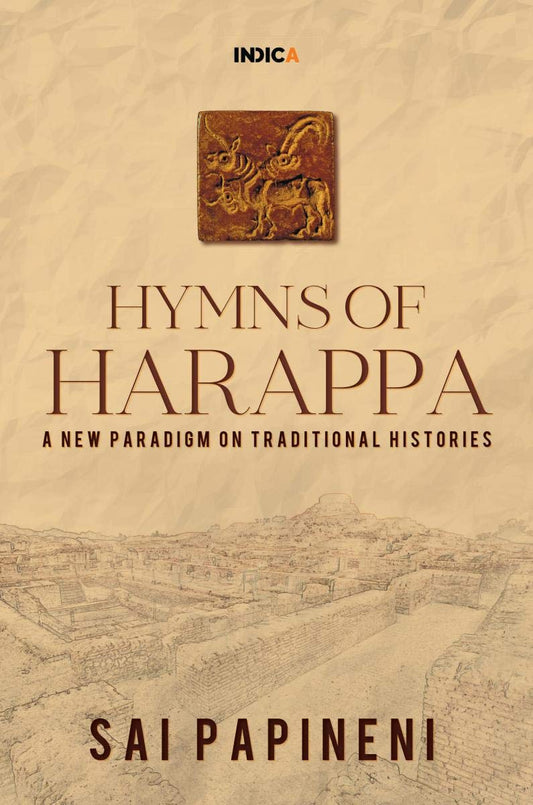 HYMNS OF HARAPPA : A NEW PARADIGM ON TRADITIONAL HISTORIES BY SAI PAPINENI (PAPERBACK)