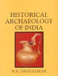 HISTORICAL ARCHAEOLOGY OF INDIA BY M.K. DHAVALIKAR (HARDCOVER)
