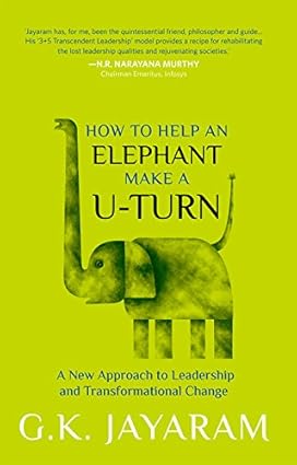 HOW TO HELP AN ELEPHANT MAKE A U-TURN : A NEW APPROACH TO LEADERSHIP AND TRANSFORMATIONAL CHANGE BY G.K. JAYARAM (HARDCOVER) OLD BOOK