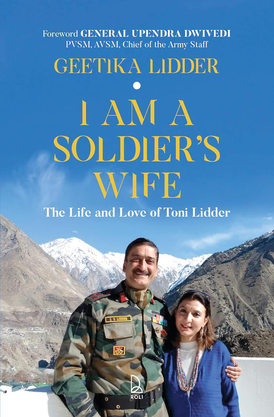 I AM A SOLDIER'S WIFE : THE LIFE AND LOVE OF TONI LIDDER BY GEETIKA LIDDER [HARDCOVER]