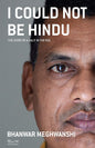I COULD NOT BE HINDU : THE STORY OF A DALIT IN THE RISS BY BHANWAR MEGHWANSHI (HARDCOVER) OLD BOOK