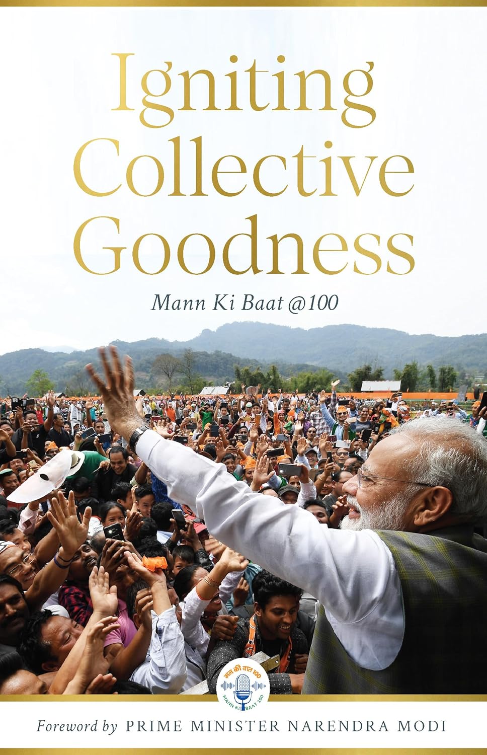 IGNITING COLLECTIVE GOODNESS : Mann Ki Baat @100 BY BLUEKRAFT DIGITAL FOUNDATION, Foreward by Prime Minister Narendra Modi  (HARDCOVER)