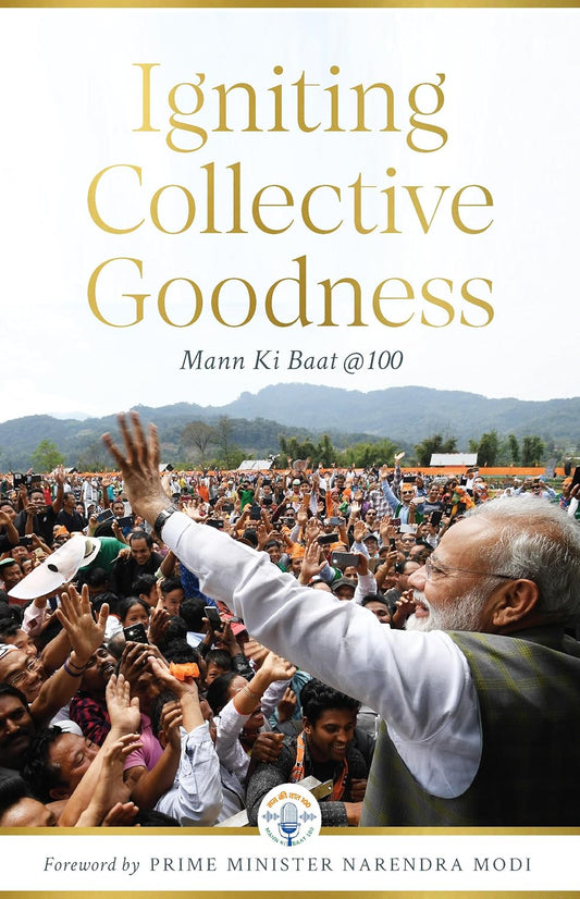 IGNITING COLLECTIVE GOODNESS : Mann Ki Baat @100 BY BLUEKRAFT DIGITAL FOUNDATION, Foreward by Prime Minister Narendra Modi  (HARDCOVER)
