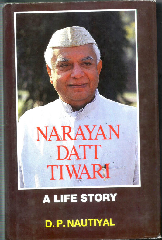 NARAYAN DATT TIWARI : A LIFE STORY BY D.P. NAUTIYAL [HARDCOVER] OLD BOOK