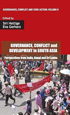 GOVERNANCE, CONFLICT AND DEVELOPMENT IN SOUTH ASIA : PERSPECTIVES FROM INDIA, NEPAL AND SRI LANKA BY SIRI HETTIGE & EVA GERHARZ (HARDCOVER)