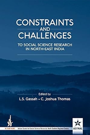CONSTRAINTS AND CHALLENGES : TO SOCIAL SCINCE RESEARCH IN NORTH-EAST INDIA BY L.S GASSAH, C. JOSHUA THOMAS (HARDCOVER)