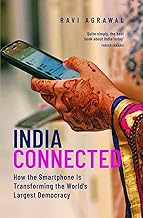 INDIA CONNECTED : HOW THE SMARTPHONE IS TRANSFORMING THE WORLD'S LARGEST DEMOCRACY BY RAVI AGRAWAL (HARDCOVER)